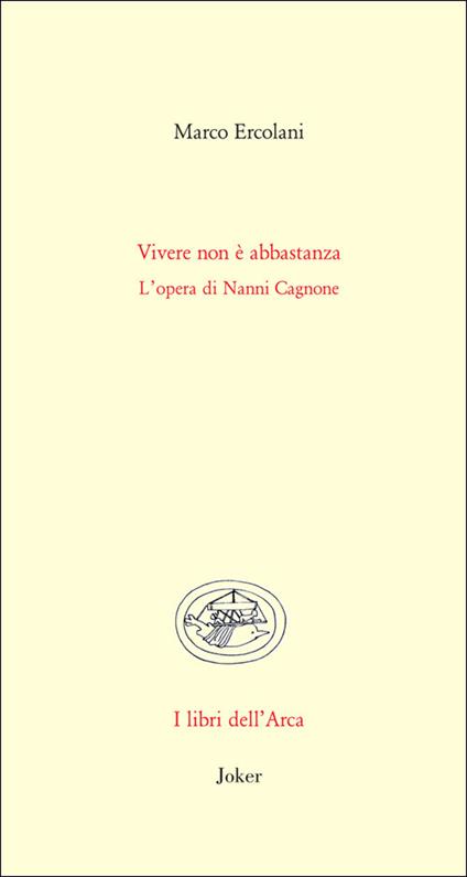 Vivere non è abbastanza. L'opera di Nanni Cagnone - Marco Ercolani - copertina