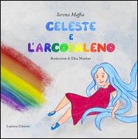 Celeste e l'arcobaleno - Serena Maffia - copertina