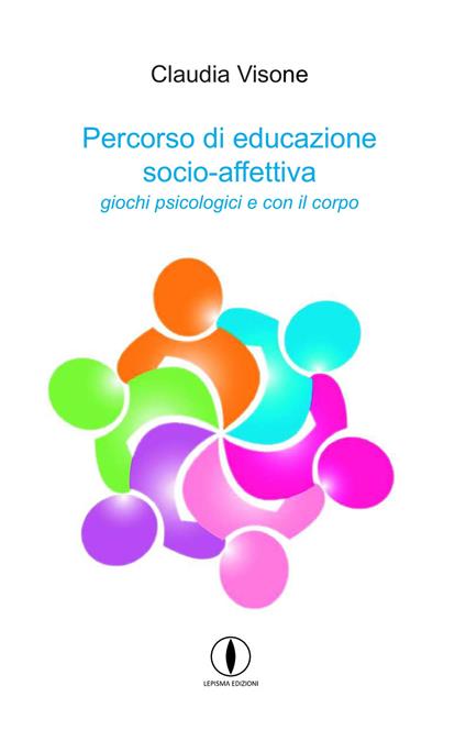 Percorso di educazione socio affettiva. Giochi psicologici e con il corpo - Claudia Visone - copertina