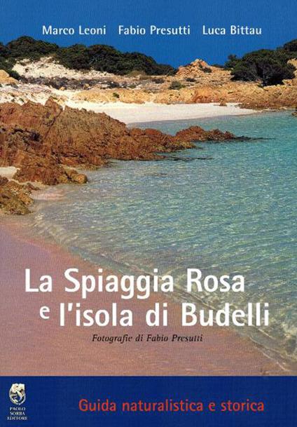 La spiaggia rosa e l'isola di Budelli. Guida naturalistica e storica - Marco Leoni,Fabio Presutti,Luca Bittau - copertina
