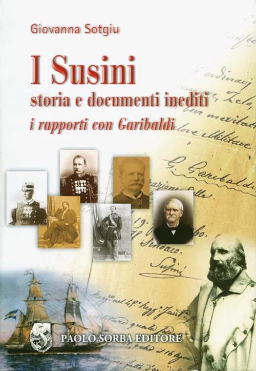 I Susini. Storia e documenti inediti. I rapporti con Garibaldi - Giovanna Sotgiu - copertina