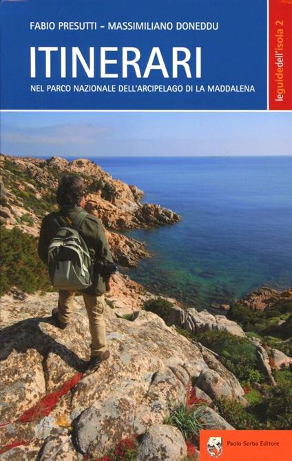 Itinerari nel parco nazionale dell'arcipelago di La Maddalena - Fabio Presutti,Massimiliano Doneddu - copertina