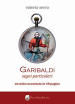 Garibaldi. Segni particolari. Un mito raccontato in 48 pagine