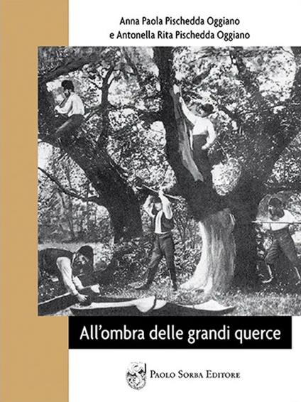 All'ombra delle grandi querce - Anna Paola Pischedda Oggiano,Antonella Rita Pischedda Oggiano - copertina