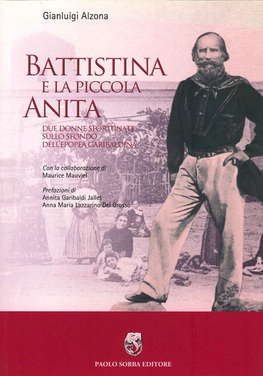 Battistina e la piccola Anita. Due donne sfortunate sullo sfondo dell'epopea garibaldina - Gianluigi Alzona - copertina