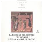 La passione del Signore nei Vangeli e nella Maestà di Duccio. Con CD-ROM