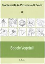 Biodiversità in provincia di Prato. Vol. 3: Specie vegetali.