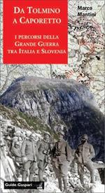 Da Tolmino a Caporetto lungo i percorsi della grande guerra tra Italia e Slovenia. Per scoprire un museo all'aperto. Ediz. inglese e slovena