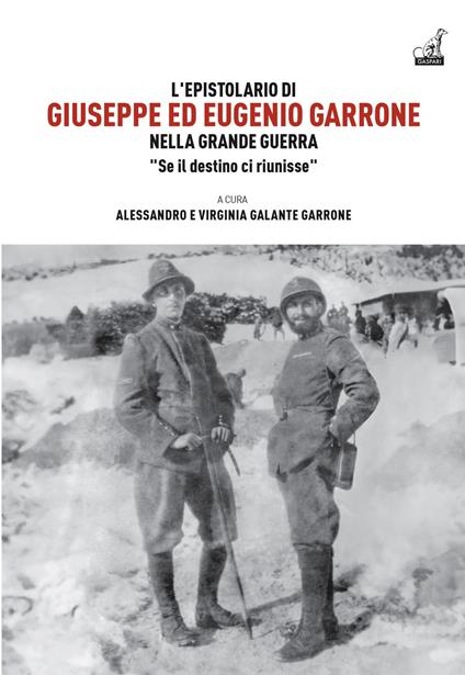 L'epistolario di Giuseppe ed Eugenio Garrone. Nella Grande Guerra "Se il destino ci riunisse” - copertina