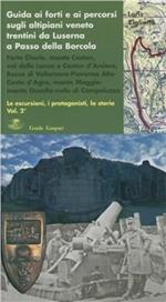 Guida ai forti e ai percorsi sugli altipiani veneto-trentini da Luserna a Passo della Borcola. Le escursioni, i protagonisti, la storia. Vol. 2