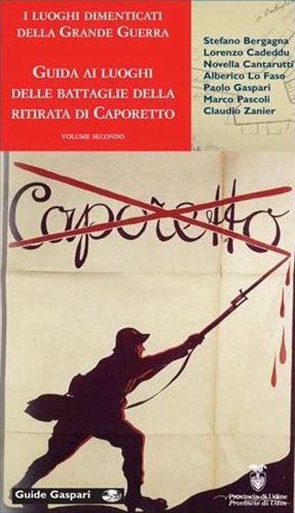 I luoghi dimenticati della grande guerra. Vol. 2: Guida ai luoghi delle battaglie della ritirata di Caporetto nella provincia di Udine - Novella Cantarutti,Paolo Gaspari,Marco Pascoli - copertina