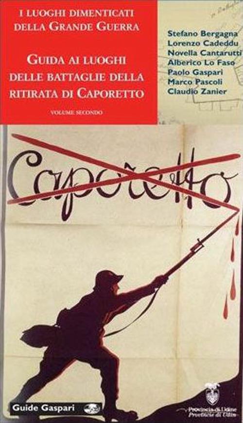 I luoghi dimenticati della grande guerra. Vol. 2: Guida ai luoghi delle battaglie della ritirata di Caporetto nella provincia di Udine - Novella Cantarutti,Paolo Gaspari,Marco Pascoli - copertina