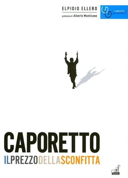 Caporetto il prezzo della sconfitta (ottobre 1917-novembre 1918) - Elpidio Ellero - copertina