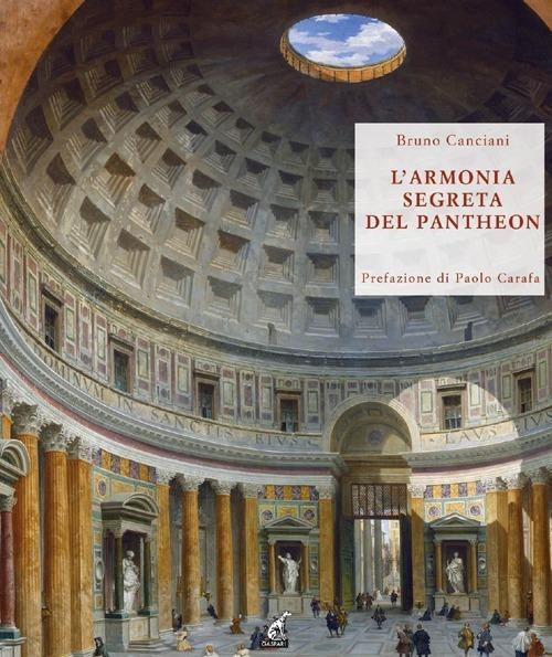 L' armonia segreta del Pantheon. Alla scoperta del modulo vitruviano - Bruno Canciani,Paolo Carafa - copertina