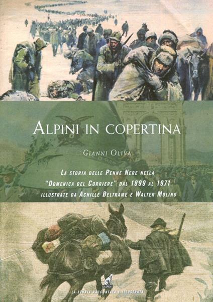 Alpini in copertina. La storia delle penne nere nella «Domenica del Corriere» dal 1899 al 1971 illustrate da Achille Beltrame e Walter Molino. Ediz. illustrata - Gianni Oliva - copertina
