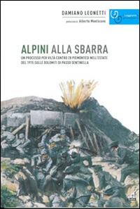 Alpini alla sbarra. Un processo per viltà contro 28 piemontesi nell'estate 1915 sulle Dolomiti di Passo Sentinella - Damiano Leonetti - copertina