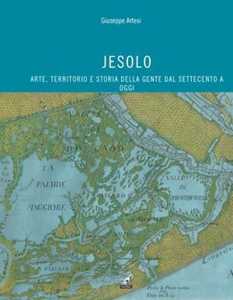 Libro Jesolo. Storia, arte e società civile dal '700 ad oggi Giuseppe Artesi