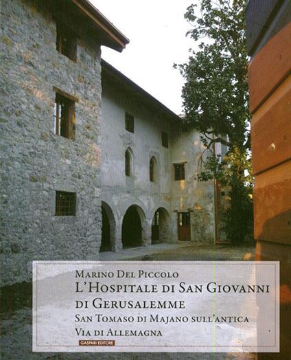 L' hospitale di San Giovanni di Gerusalemme. San Tommaso di Majano sull'antica via de Allemagna - Marino Del Piccolo - copertina