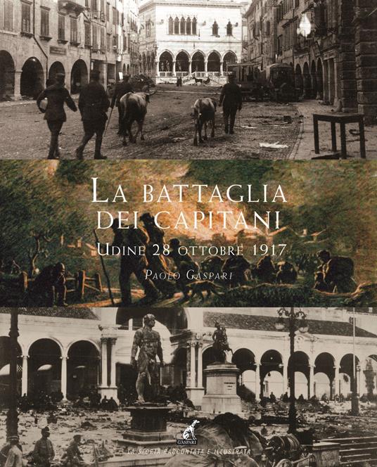 La battaglia dei capitani (Udine, 28 ottobre 1917) - Paolo Gaspari - copertina