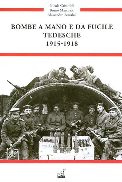 Bombe a mano e da fucile tedesche 1915-1918 - Nicola Cristofoli,Bruno Marcuzzo,Alessandro Scarabel - copertina
