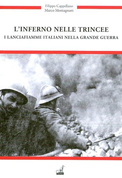 L'inferno nelle trincee. I Lancia fiamme italiani nella grande guerra - Filippo Cappellano,Marco Montagnani - copertina