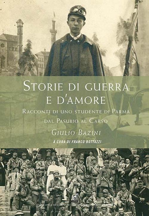Storie di guerra e d'amore. Racconti di uno studente di Parma dal Pasubio al Carso - Giulio Bazini - copertina