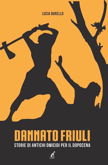 Dannato Friuli. Storie di antichi omicidi per il dopocena - Lucia Borello - copertina