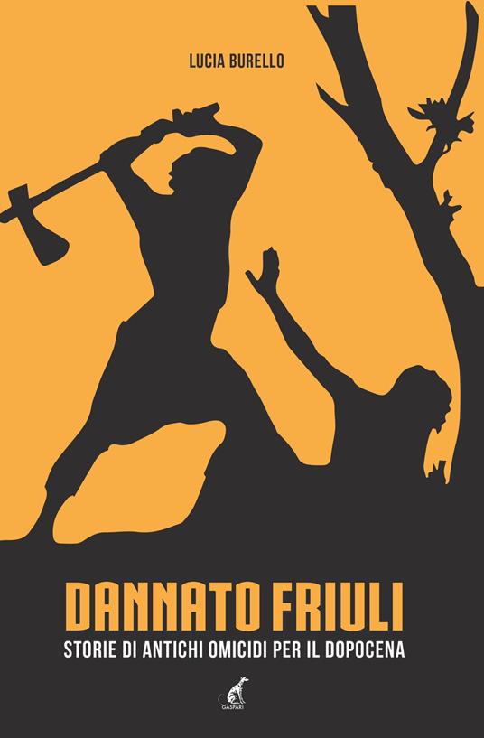 Dannato Friuli. Storie di antichi omicidi per il dopocena - Lucia Borello - copertina