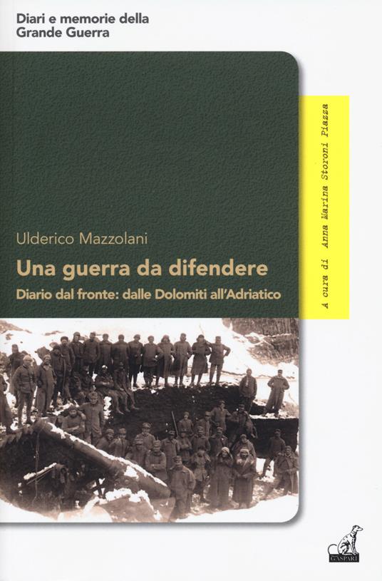 Una guerra da difendere. Diario dal fronte: dalle Dolomiti all'Adriatico - Ulderico Mazzolani - copertina