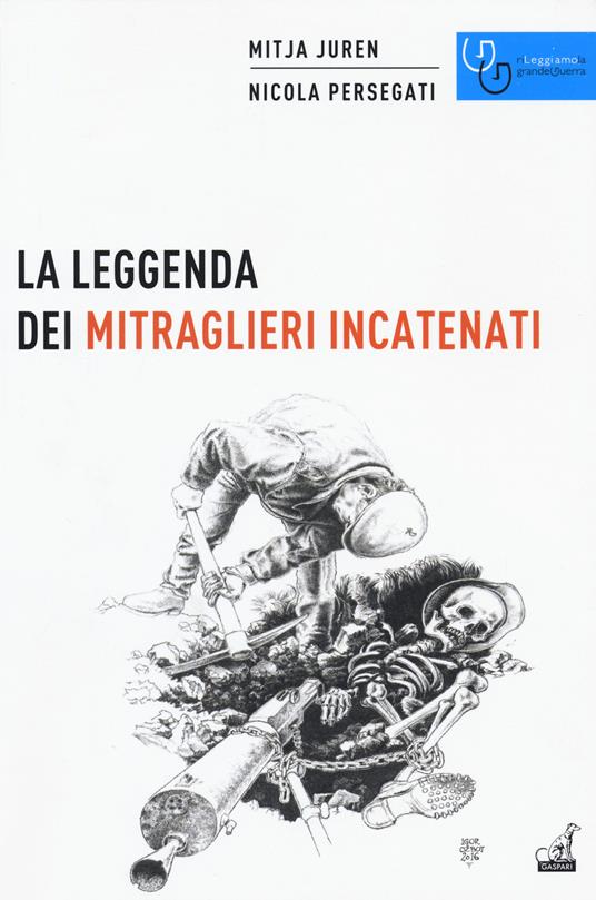 La leggenda dei mitraglieri incatenati - Mitja Juren,Nicola Persegati - copertina