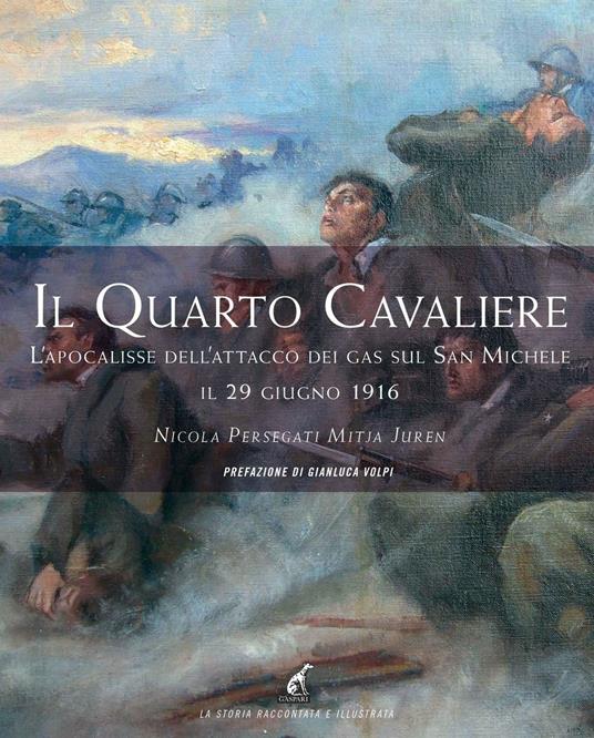Il quarto cavaliere. L'apocalisse dell'attacco dei gas sul San Michele il 29 giugno 1916 - Nicola Persegati,Mitja Juren - copertina
