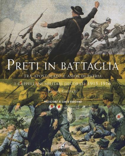 Preti in battaglia. Vol. 1: Tra apostolato e amor di patria. I cappellani miliari decorati 1915-1916 - Paolo Gaspari - copertina