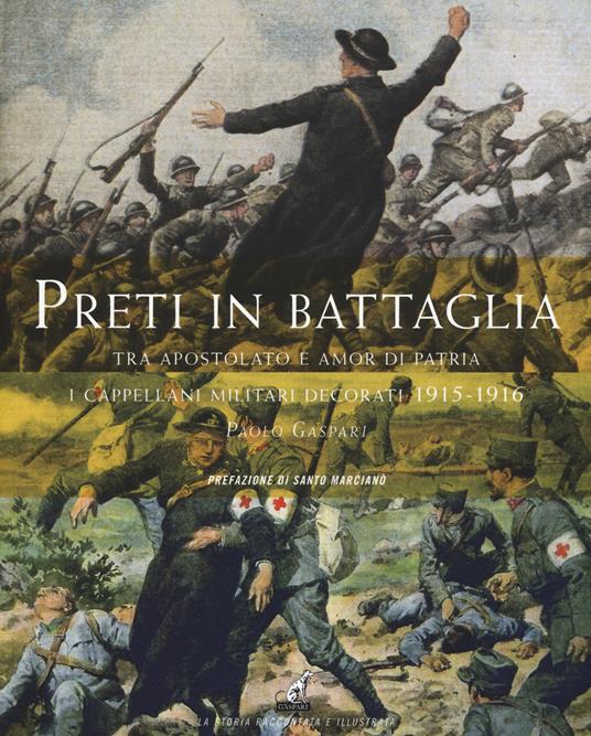 Preti in battaglia. Vol. 1: Tra apostolato e amor di patria. I cappellani miliari decorati 1915-1916 - Paolo Gaspari - copertina