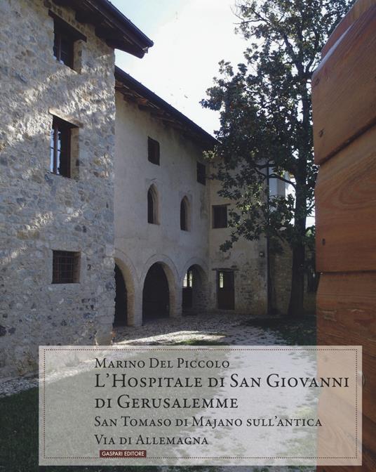 L' hospitale di San Giovanni di Gerusalemme. San Tommaso di Majano sull'antica via de Allemagna - Marino Del Piccolo - copertina