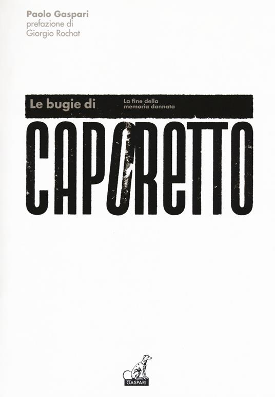 Le bugie di Caporetto. La fine della memoria dannata - Paolo Gaspari - copertina