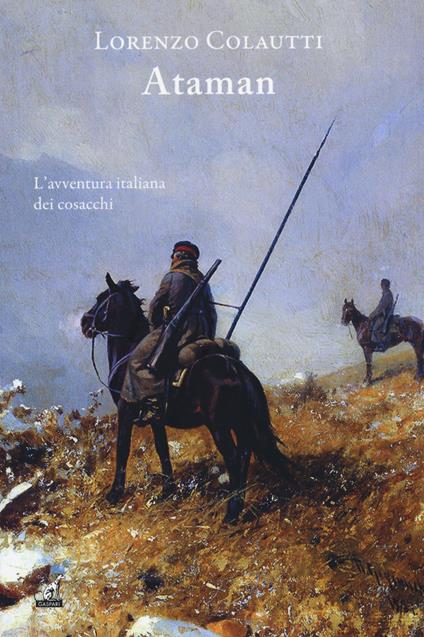 Ataman. L'avventura italiana dei cosacchi - Lorenzo Colautti - copertina