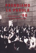 Prendiamo la parola. Il '68 in Friuli Venezia Giulia