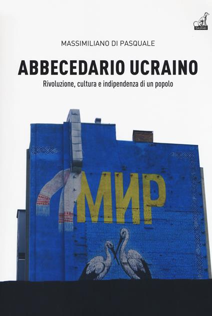 Abbecedario ucraino. Vol. 1: Rivoluzione, cultura e indipendenza di un popolo. - Massimiliano Di Pasquale - copertina