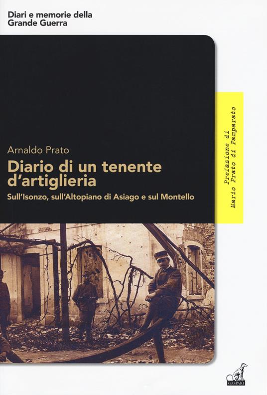 Diario di un tenente d'artiglieria. Sull'Isonzo, sull'Altopiano di Asiago e sul Montello - Arnaldo Prato - copertina