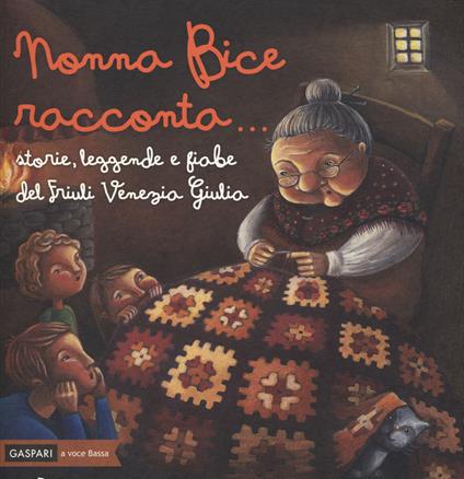 Nonna Bice racconta... storie, leggende e fiabe del Friuli Venezia Giulia. Ediz. a colori - copertina
