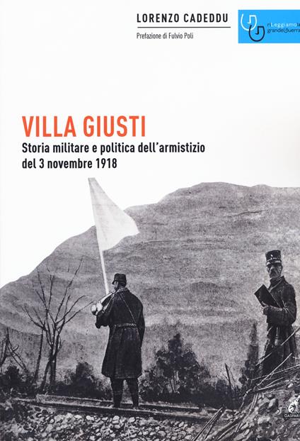Villa Giusti. Storia militare e politica dell'armistizio del 3 novembre 1918 - Lorenzo Cadeddu - copertina