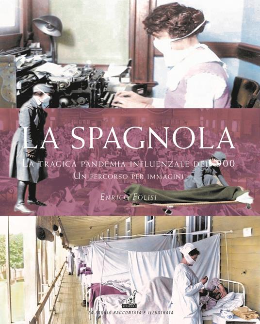 La spagnola. La tragica pandemia influenzale del '900. Un percorso per immagini. Ediz. illustrata - Enrico Folisi - copertina