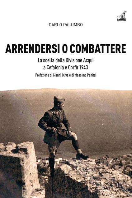 Arrendersi o combattere. La scelta della Divisione Aqui a Corfù e Cefalonia - Carlo Palumbo - copertina