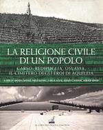 La religione civile di un popolo. Carso, Redipuglia, Oslavia. Il cimitero degli eroi di Aquileia