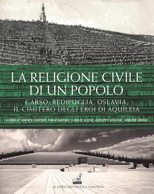 La religione civile di un popolo. Carso, Redipuglia, Oslavia. Il cimitero degli eroi di Aquileia - copertina