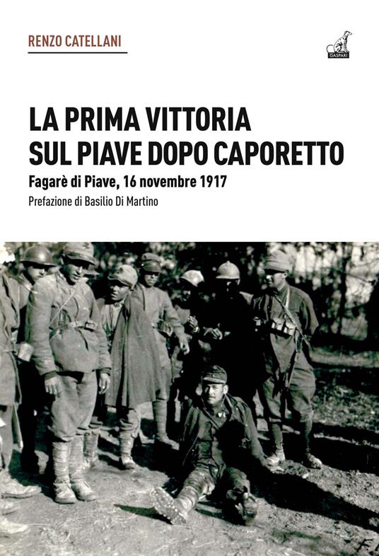 La prima vittoria sul Piave dopo Caporetto. Fagarè di Piave, 16 novembre 1917 - Renzo Cattelani - copertina