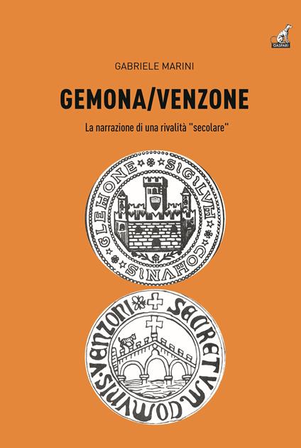 Gemona-Venzone. La narrazione di una rivalità «secolare» - Gabriele Marini - copertina