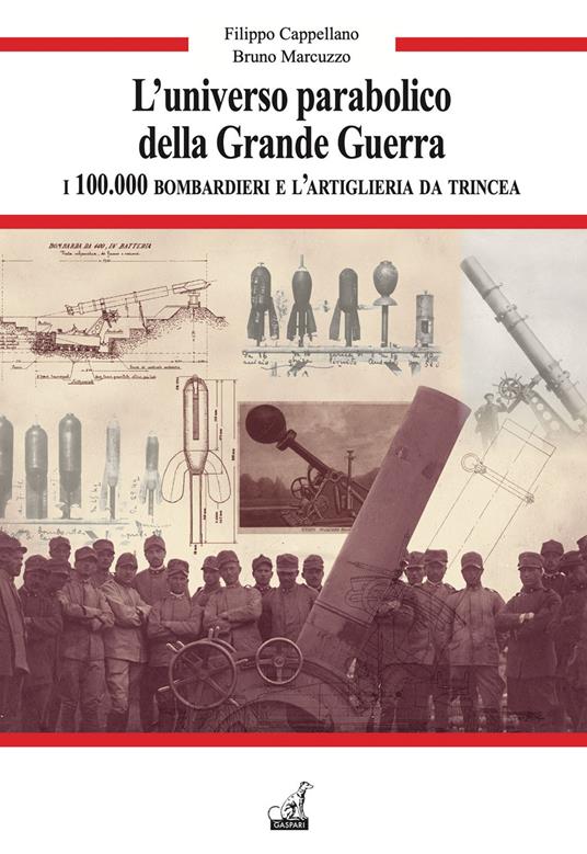 L'universo parabolico della grande guerra. I 100.000 bombardieri e l'artiglieria di trincea - Filippo Cappellano,Bruno Marcuzzo - copertina