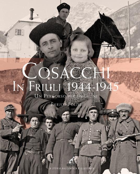 Cosacchi in Friuli (1944-1945). Un percorso per immagini. Ediz. illustrata - Enrico Folisi - copertina
