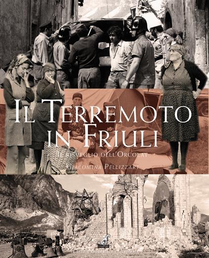 Il terremoto in Friuli. Il risveglio dell'Orcolat - Giacomina Pellizzari - copertina